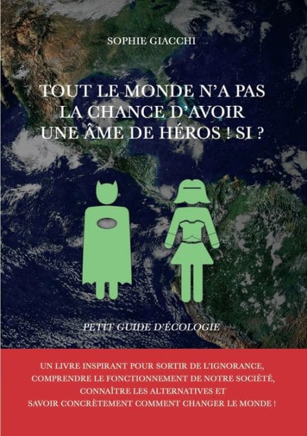 Tout le monde n'a pas la chance d'avoir une âme de héros ! Si ?: Petit guide d'écologie