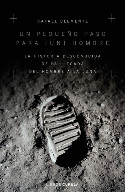 Un pequeño paso para [un] hombre: La historia desconocida de la llegada del hombre a la luna