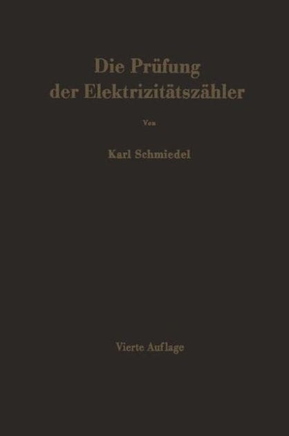 Die Prï¿½fung der Elektrizitï¿½tszï¿½hler: Meï¿½einrichtungen, Meï¿½methoden und Schaltungen