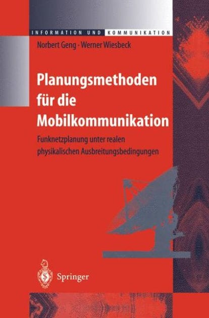 Planungsmethoden fï¿½r die Mobilkommunikation: Funknetzplanung unter realen physikalischen Ausbreitungsbedingungen