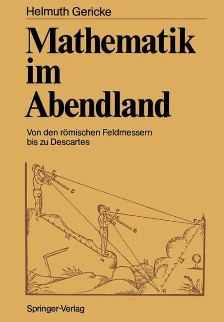Mathematik im Abendland: Von den rï¿½mischen Feldmessern bis zu Descartes