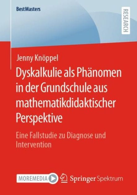 Dyskalkulie als Phï¿½nomen in der Grundschule aus mathematikdidaktischer Perspektive: Eine Fallstudie zu Diagnose und Intervention