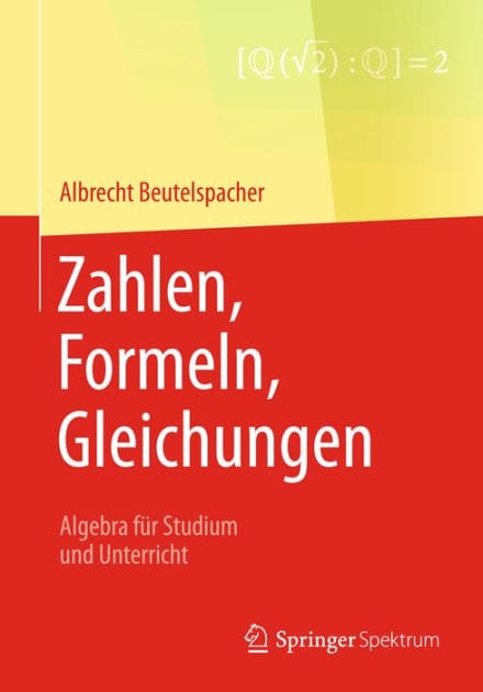 Zahlen, Formeln, Gleichungen: Algebra fï¿½r Studium und Unterricht