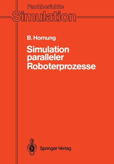 Simulation paralleler Roboterprozesse: Ein System zur rechnergestï¿½tzten Programmierung komplexer Roboterstationen