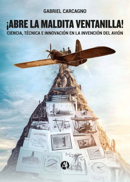 ¡Abre la maldita ventanilla!: Ciencia, técnica e innovación en la invención del avión