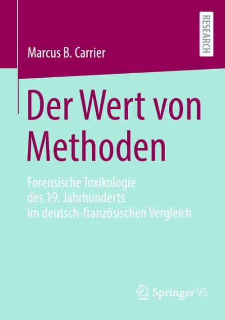 Der Wert von Methoden: Forensische Toxikologie des 19. Jahrhunderts im deutsch-franzï¿½sischen Vergleich