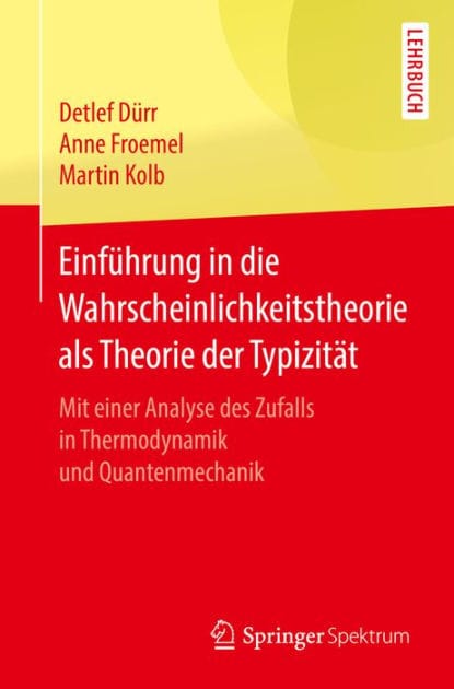 Einfï¿½hrung in die Wahrscheinlichkeitstheorie als Theorie der Typizitï¿½t: Mit einer Analyse des Zufalls in Thermodynamik und Quantenmechanik