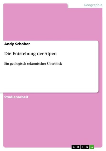 Die Entstehung der Alpen: Ein geologisch tektonischer Überblick