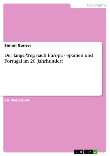 Der lange Weg nach Europa - Spanien und Portugal im 20. Jahrhundert: Spanien und Portugal im 20. Jahrhundert