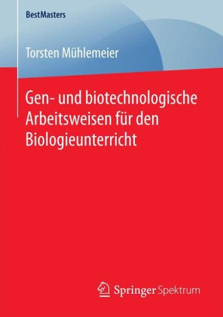 Gen- und biotechnologische Arbeitsweisen fï¿½r den Biologieunterricht