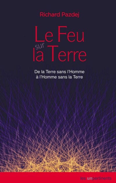 Le Feu sur la Terre: De la Terre sans l'Homme à l'Homme sans la Terre