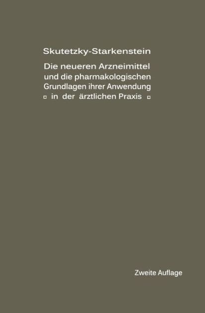 Die neueren Arzneimittel und die pharmakologischen Grundlagen ihrer Anwendung in der ärztlichen Praxis