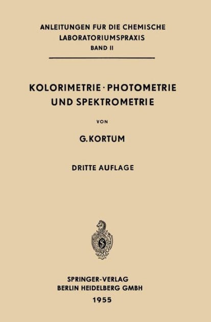 Kolorimetrie ï¿½ Photometrie und Spektrometrie: Eine Anleitung zur Ausfï¿½hrung von Absorptions-, Emissions-, Fluorescenz-, Streuungs-, Trï¿½bungs- und Reflexionsmessungen
