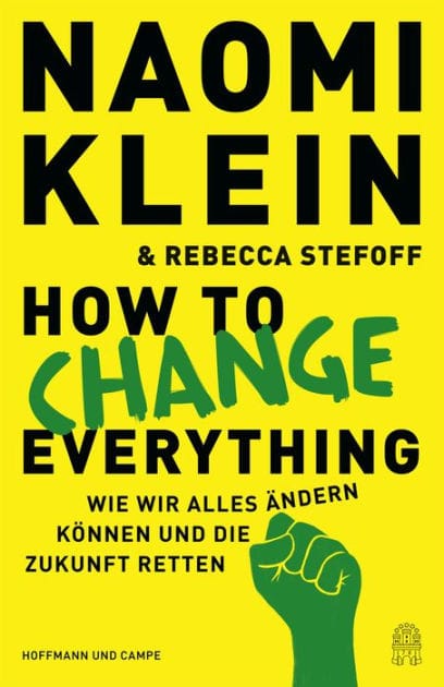 How to Change Everything: Wie wir alles ändern können und die Zukunft retten