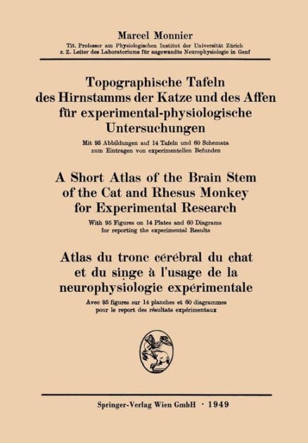 Topographische Tafeln des Hirnstamms der Katze und des Affen für experimental-physiologische Untersuchungen / A short Atlas of the Brain Stem of the Cat and Rhesus Monkey for Experimental Research / Atlas du tronc cérébral du chat et du singe à l'usage de