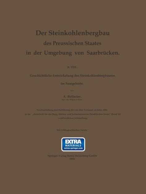 Der Steinkohlenbergbau des Preussischen Staates in der Umgebung von Saarbrücken: II. Teil. Geschichtliche Entwickelung des Steinkohlenbergbaues im Saargebiete