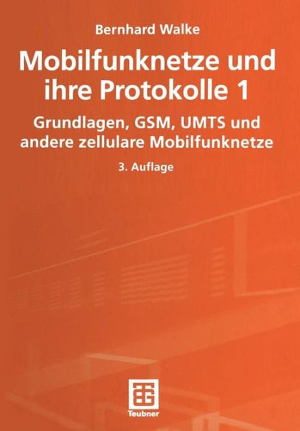 Mobilfunknetze und ihre Protokolle 1: Grundlagen, GSM, UMTS und andere zellulare Mobilfunknetze