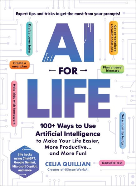 AI for Life: 100+ Ways to Use Artificial Intelligence to Make Your Life Easier, More Productive.and More Fun!