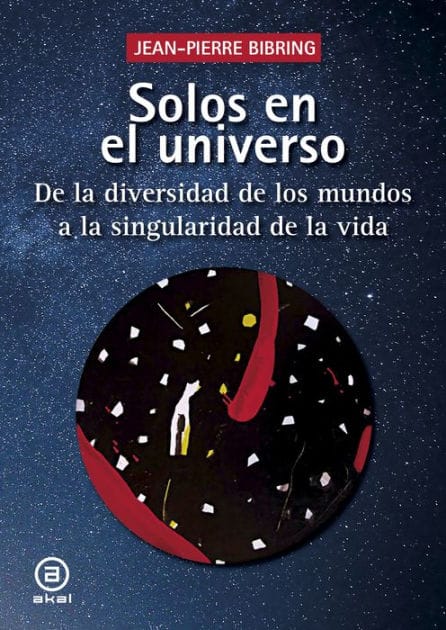 Solos en el universo: De la diversidad de los mundos a la singularidad de la vida