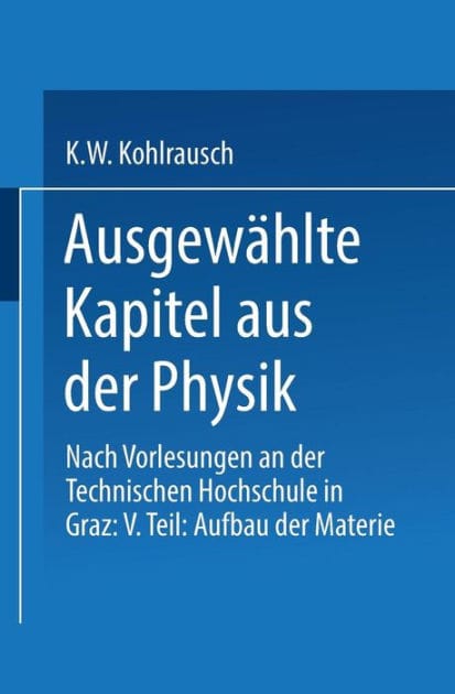 Ausgewï¿½hlte Kapitel aus der Physik: Nach Vorlesungen an der Technischen Hochschule in Graz: V. Teil: Aufbau der Materie