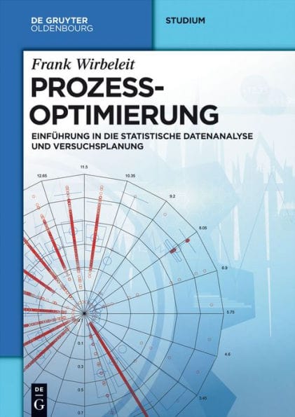 Prozessoptimierung: Einführung in die Statistische Datenanalyse und Versuchsplanung