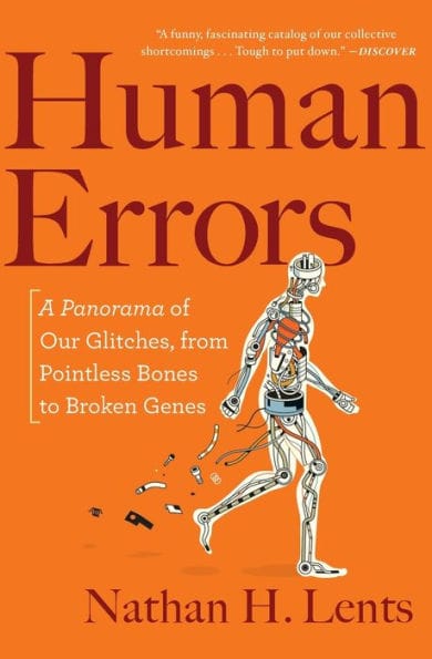 Human Errors: A Panorama of Our Glitches, from Pointless Bones to Broken Genes