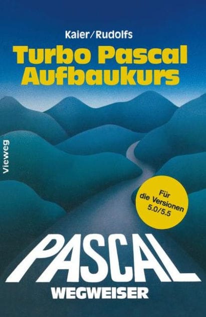 Turbo Pascal-Wegweiser Aufbaukurs: Für die Versionen 5.0 und 5.5