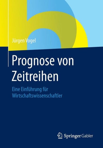 Prognose von Zeitreihen: Eine Einfï¿½hrung fï¿½r Wirtschaftswissenschaftler