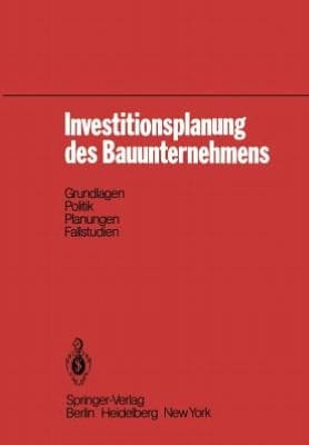 Investitionsplanung des Bauunternehmens: Grundlagen, Politik, Planungen, Fallstudien