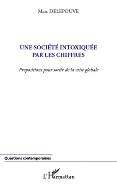 Une société intoxiquée par les chiffres: Propositions pour sortir de la crise globale