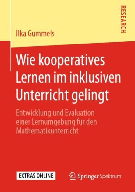 Wie kooperatives Lernen im inklusiven Unterricht gelingt: Entwicklung und Evaluation einer Lernumgebung fï¿½r den Mathematikunterricht