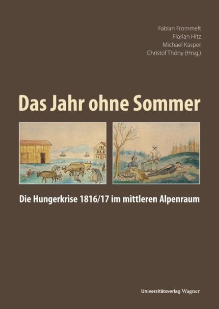 Das Jahr ohne Sommer: Die Hungerkrise 1816/17 im mittleren Alpenraum