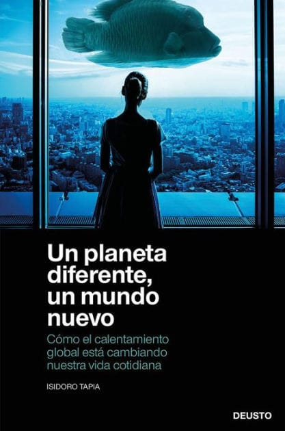 Un planeta diferente, un mundo nuevo: Cómo el calentamiento global está cambiando nuestra vida cotidiana