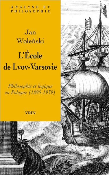 L'Ecole de Lvov-Varsovie: Philosophie et logique en Pologne (1895-1939)
