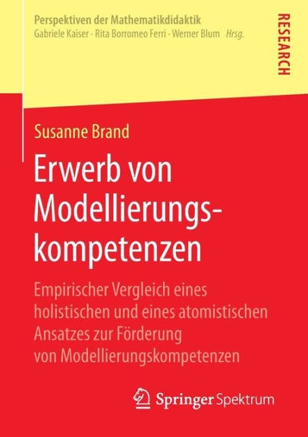 Erwerb von Modellierungskompetenzen: Empirischer Vergleich eines holistischen und eines atomistischen Ansatzes zur Förderung von Modellierungskompetenzen