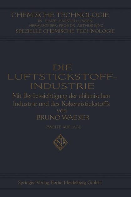 Die Luftstickstoff-Industrie: mit Berï¿½cksichtigung der chilenischen Industrie und des Kokereistickstoffs