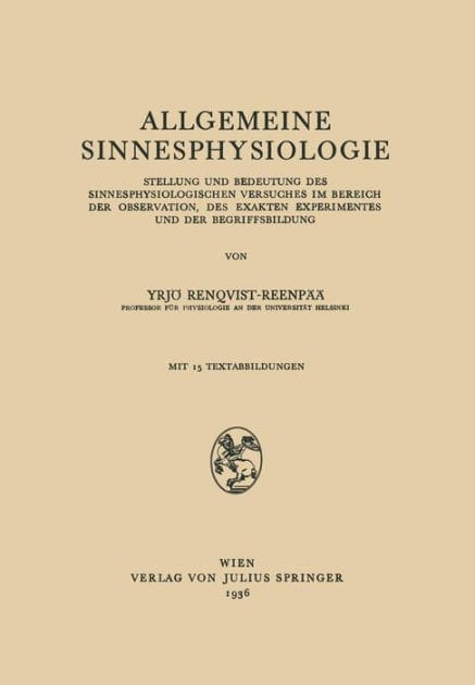Allgemeine Sinnesphysiologie: Stellung und Bedeutung des Sinnesphysiologisghen Versuches im Bereich der Observation, des Exakten Experimentes und der Begriffsbildung