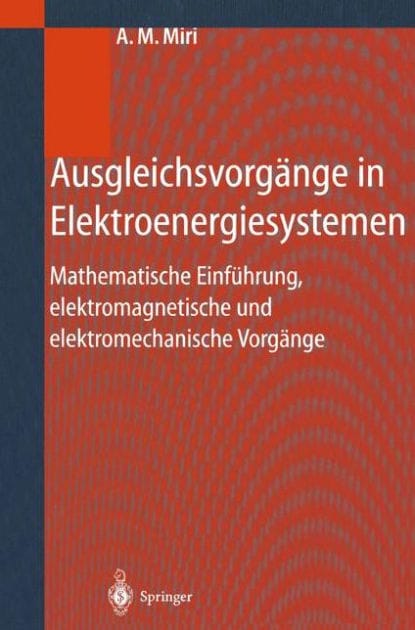Ausgleichsvorgï¿½nge in Elektroenergiesystemen: Mathematische Einfï¿½hrung, elektromagnetische und elektromechanische Vorgï¿½nge