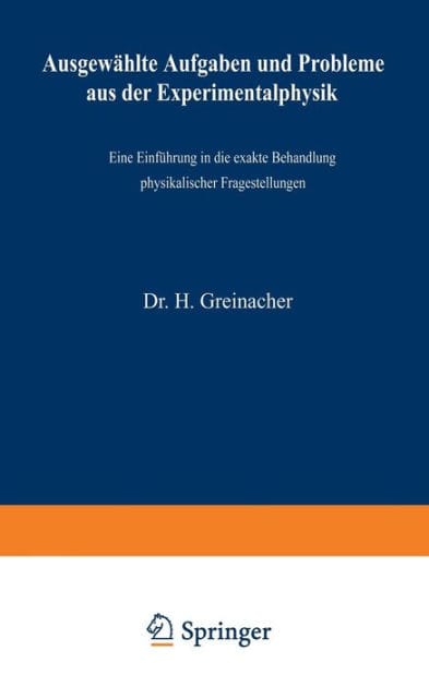 Ausgewï¿½hlte Aufgaben und Probleme aus der Experimentalphysik: Eine Einfï¿½hrung in die exakte Behandlung physikalischer Fragestellungen