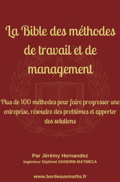 La Bible des méthodes de travail et de management: Plus de 100 méthodes pour faire progresser une entreprise, résoudre des problèmes et apporter des solutions