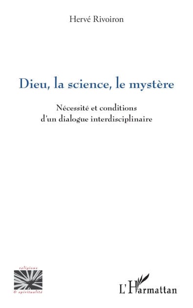 Dieu, la science, le mystère: Nécessité et conditions d'un dialogue interdisciplinaire