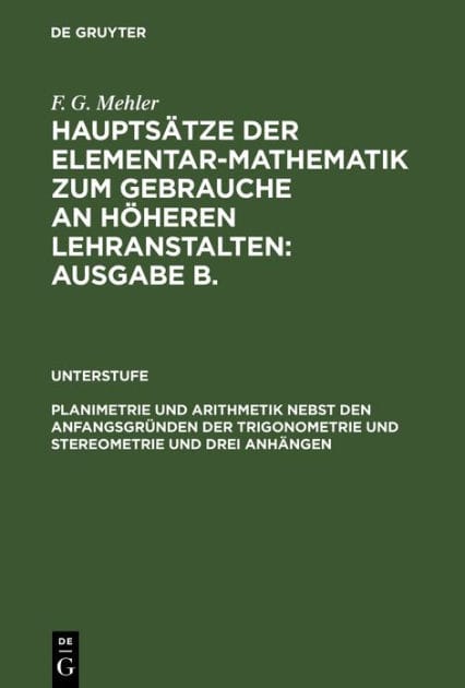 Planimetrie und Arithmetik nebst den Anfangsgründen der Trigonometrie und Stereometrie und drei Anhängen: Für die unteren und mittleren Klassen höherer Lehranstalten