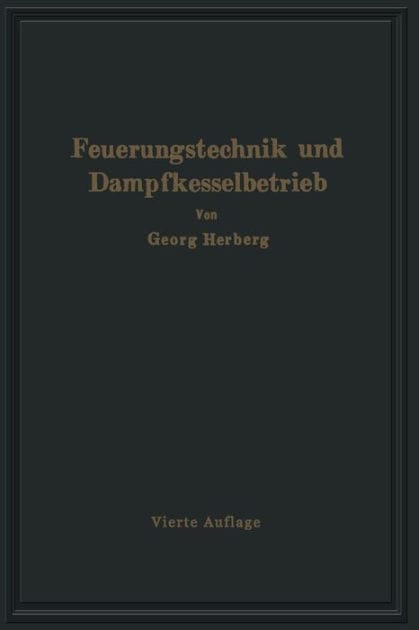 Handbuch der Feuerungstechnik und des Dampfkesselbetriebes: unter besonderer Berücksichtigung der Wärmewirtschaft