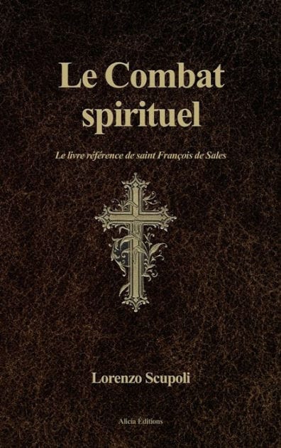 Le Combat spirituel: Le livre rï¿½fï¿½rence de saint Franï¿½ois de Sales