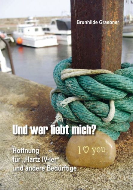 Und wer liebt mich?: Hoffnung für "Hartz IV-ler" und andere Bedürftige
