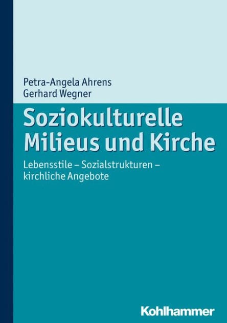 Soziokulturelle Milieus und Kirche: Lebensstile - Sozialstrukturen - kirchliche Angebote