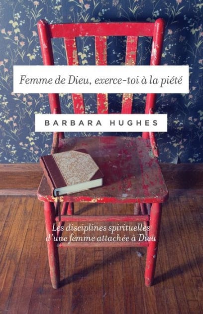 Femme de Dieu, exerce-toi ï¿½ la piï¿½tï¿½ (Disciplines of a Godly Woman): Les disciplines spirituelles d'une femme attachï¿½e ï¿½ Dieu