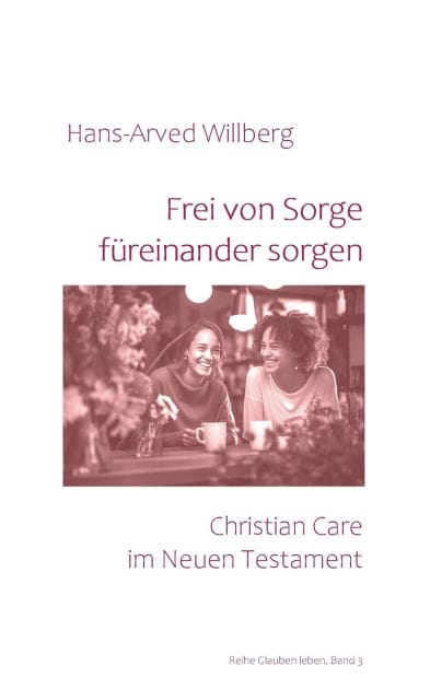 Frei von Sorge fï¿½reinander sorgen: Christian Care im Neuen Testament