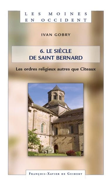Les Moines en Occident, tome 6: Le siècle de saint Bernard. les ordres religieux autres que Cîteaux