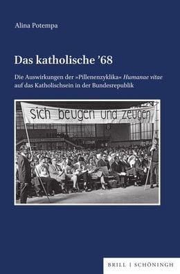 Das katholische 68: Die Auswirkungen der 'Pillenenzyklika' Humanae vitae auf das Katholischsein in der Bundesrepublik